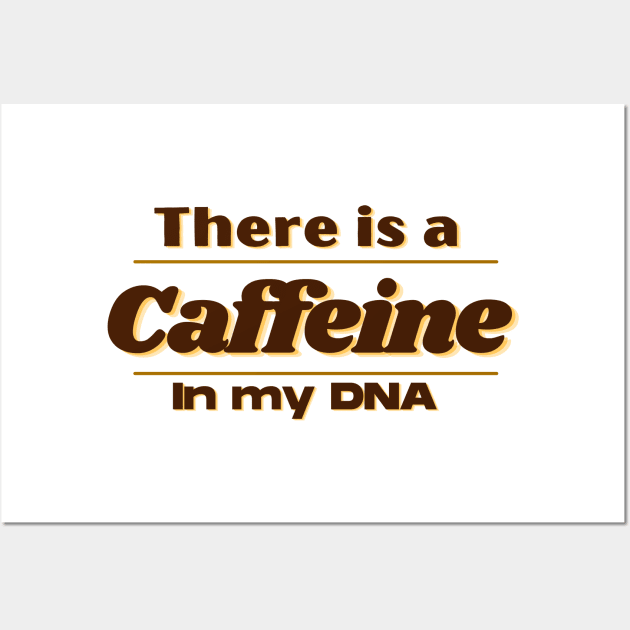 Caffeine in my DNA Wall Art by AlGenius